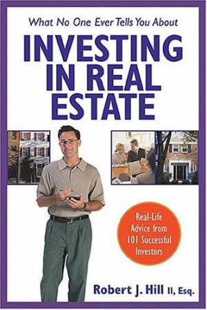 What No One Ever Tells You About Investing In Real Estate by Robert Hill