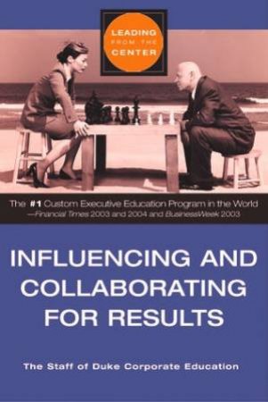 Leading From The Centre: Influencing And Collaborating For Results by Staff Of Corporate Education
