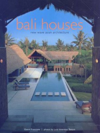 Bali Houses: New Wave Asian Architecture by Gianni Francione