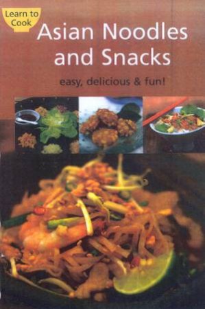 Learn To Cook: Asian Noodles And Snacks by Various