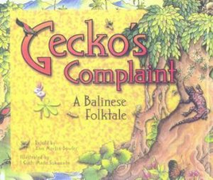 Gecko's Complaint: A Balinese Folktale by Ann Martin Bowler