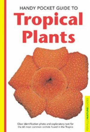 Nature Guide: Handy Pocket Guide To Tropical Plants by Various