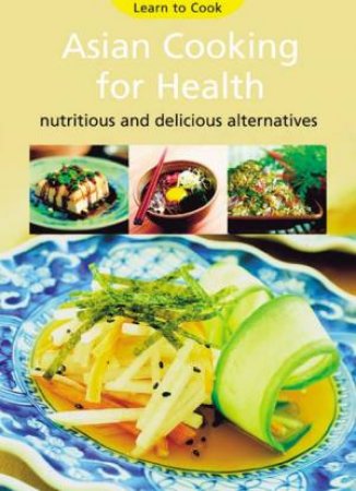 Learn To Cook: Asian Cooking For Health by Various