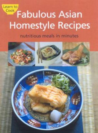 Learn To Cook: Fabulous Asian Homestyle Recipes by Various