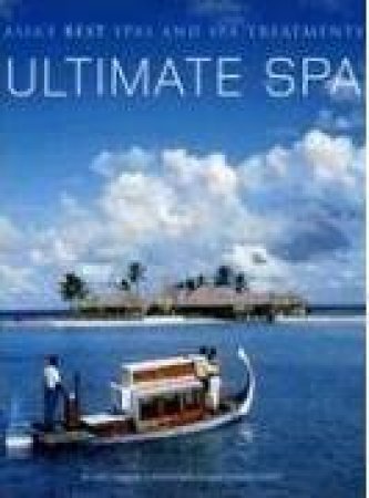 Ultimate Spa: Asia's Best Spas and Spa Treatments by Judy Chapman