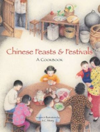 Chinese Feasts And Festivals: A Cookbook by S C Moey