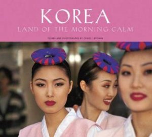 Korea: Land Of Morning Calm by Craig Brown