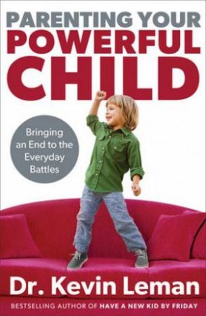 Parenting Your Powerful Child by Dr Kevin Leman