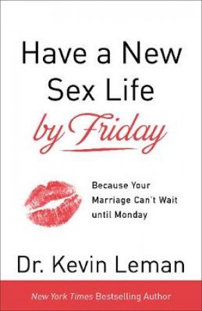 Have a New Sex Life by Friday by Kevin Leman