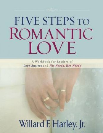 Five Steps to Romantic Love by Willard F. Harley