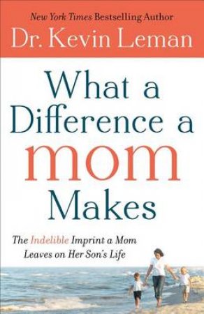 What a Difference a Mom Makes by Kevin Leman