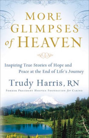 More Glimpses of Heaven by Trudy Harris