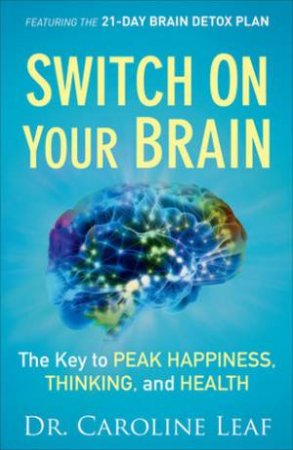 Switch on Your Brain by Dr Caroline Leaf