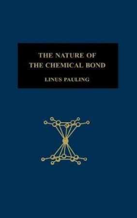 The Nature of the Chemical Bond and the Structure of Molecules and Crystals; An Introduction to Modern Structural Chemistry. by Linus Pauling