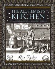 The Alchemists Kitchen Extraordinary Potions And Curious Notions