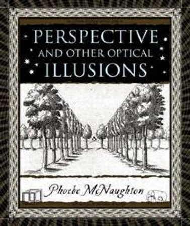 Perspective And Other Optical Illusions by Phoebe McNaughton