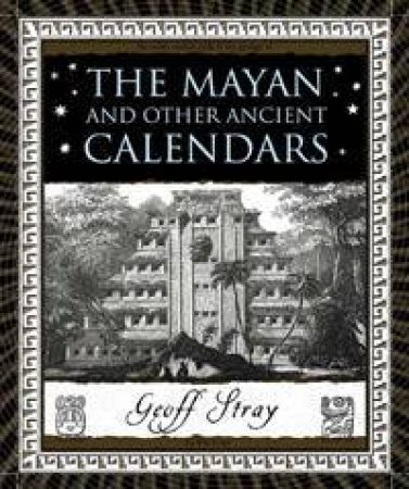 The Mayan And Other Ancient Calendars by Geoff Stray