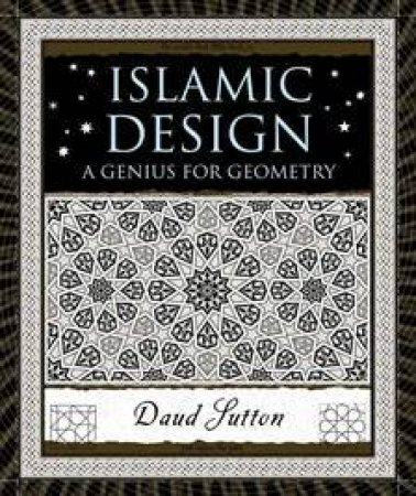 Islamic Design: A Genius For Geometry by Daud Sutton