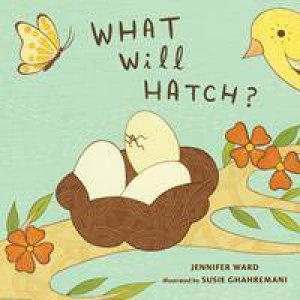 What Will Hatch? by Jennifer Ward