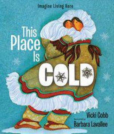 This Place Is Cold by Vicki Cobb & Barbara Lavallee