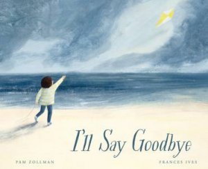 I’ll Say Goodbye by Pam Zollman & Frances Ives