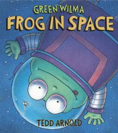 Green Wilma: Frog In Space by Tedd Arnold