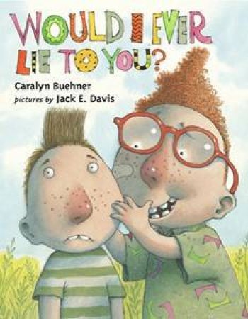 Would I Ever Lie To You? by Caralyn Buehner