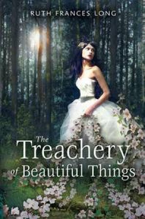 The Treachery of Beautiful Things by Ruth Long