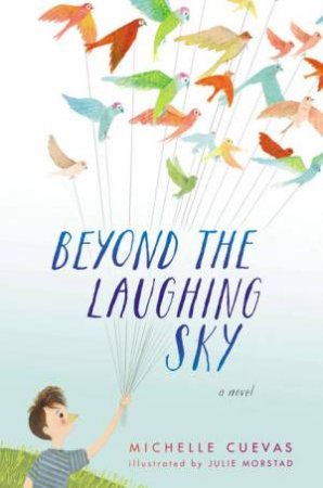 Beyond the Laughing Sky by Michelle Cuevas & Julie Morstad