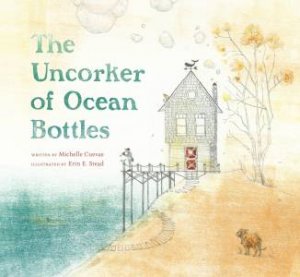 The Uncorker Of Ocean Bottles by Michelle Cuevas