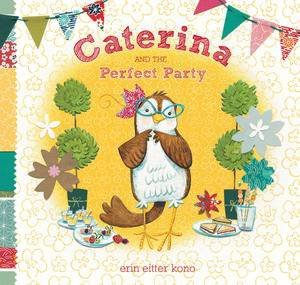 Caterina and the Perfect Party by Erin Eitter Kono