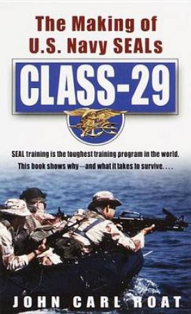 Class-29: The Making Of U.S. Navy Seals by John Carl Roat