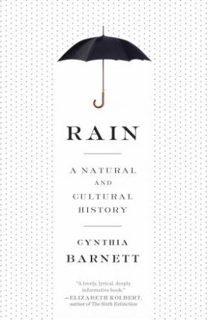 Rain: A Natural and Cultural History by Cynthia Barnett