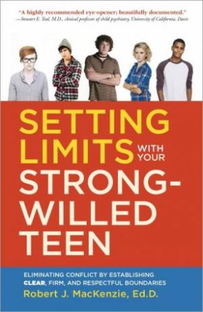 Setting Limits With Your Strong-Willed Teen Eliminating Conflict by Robert J. MacKenzie