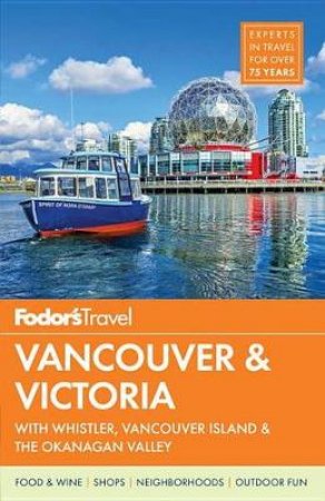 Fodor's Vancouver and Victoria with Whistler, Vancouver Island and th by Various