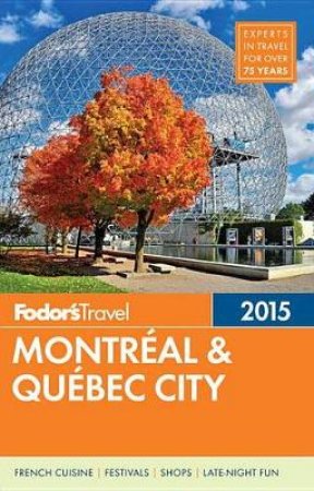 Fodor's Montreal and Quebec City 2015 by Various