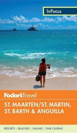 Fodor's In Focus St. Maarten/St. Martin, St. Barth and Anguill by Various