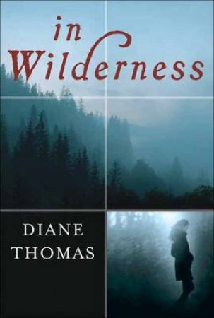 In Wilderness A Novel by Diane Thomas