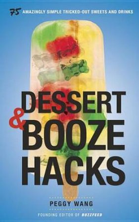 Dessert And Booze Hacks by Peggy Wang