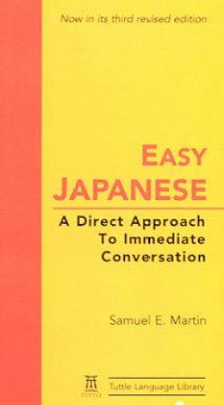 Easy Japanese: A Direct Approach To Immediate Conversation by Samuel E Martin