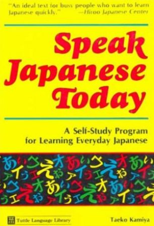 Speak Japanese Today by T Kamiya