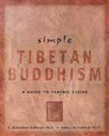 Simple Tibetan Buddhism: A Guide To Tantric Living by C Alexander Simpkins & Annellen Simpkins