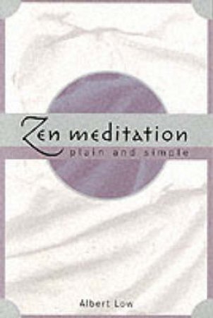 Zen Meditation Plain And Simple by Low