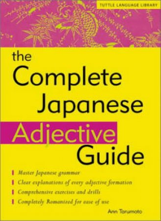 The Complete Japanese Adjective Guide by Ann Tarumoto