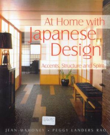 At Home With Japanese Design: Accents, Structure And Spirit by Jean Mahoney & Peggy Landers Rao