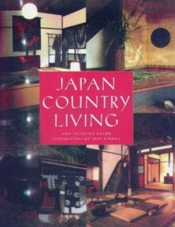 Japan Country Living: Spirit, Tradition, Style by Amy Sylvester Katoh