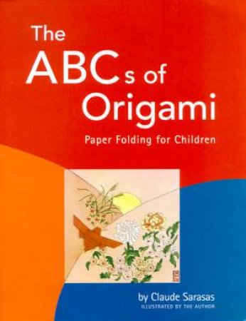 The ABCs Of Origami by Claude Sarasas