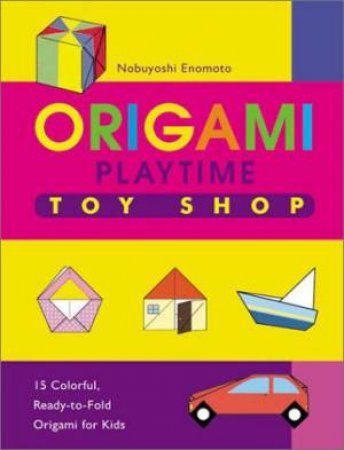 Origami Playtime: Toy Shop by Nobuyoshi Enomoto