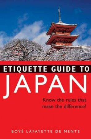 Etiquette Guide To Japan by De Mente