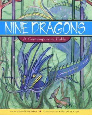 Nine Dragons: A Contemporary Fable by George Herman & Kristen Seaton